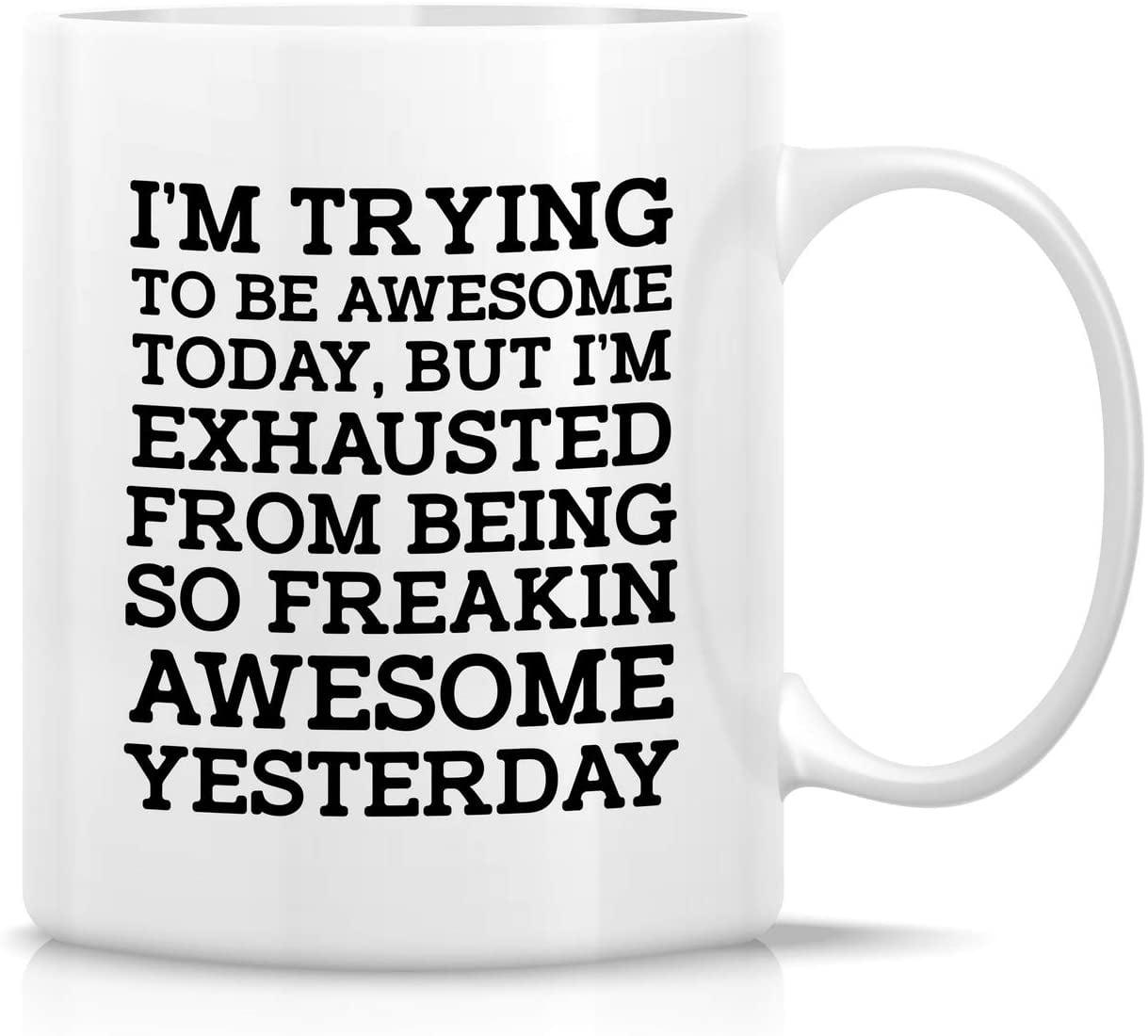 11 Ounce I''m Trying Today, but I''m Exhausted from Being so Freakin'' Awesome Yesterday-Coffee Mug by Heaven Creations 11 oz-Funny Inspirational, 1 Count (Pack of 1), White