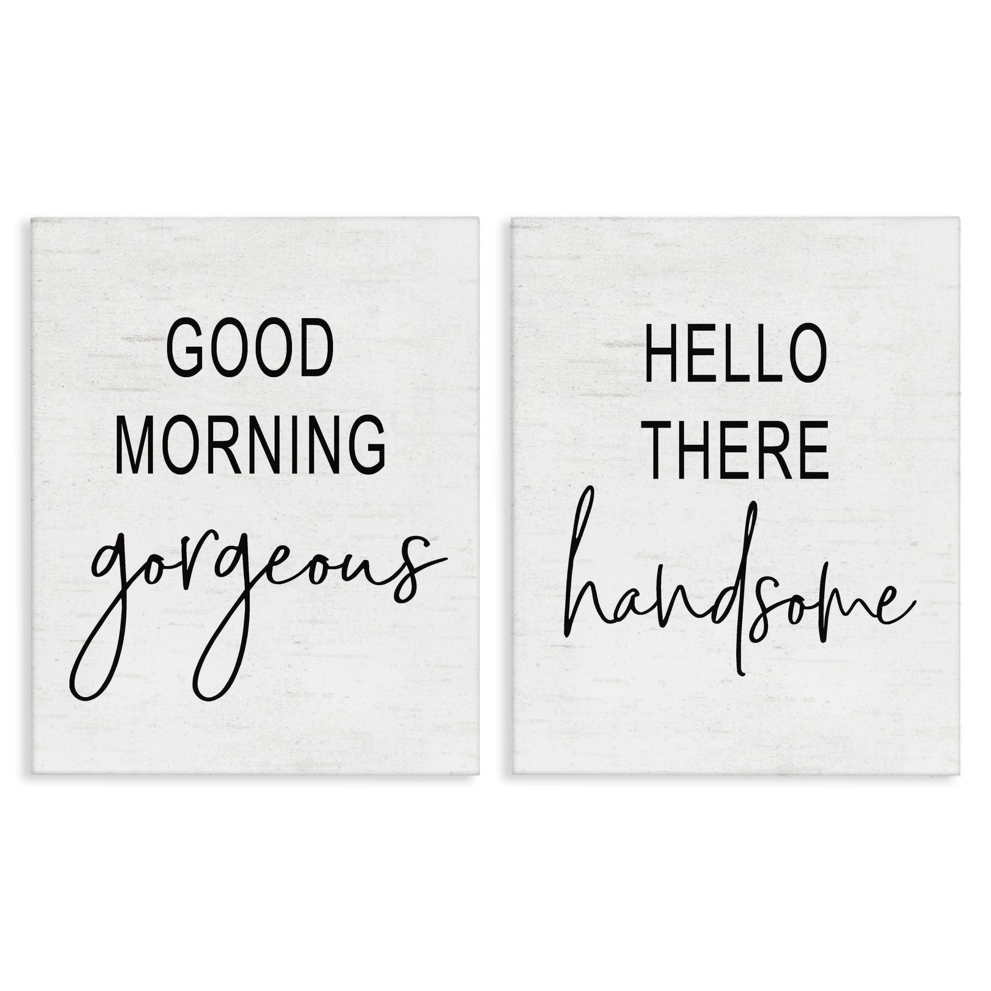 Stupell Industries " Good Morning Gorgeous Hello There Handsome Romantic Phrases " by Lettered And Lined 2 - Pieces