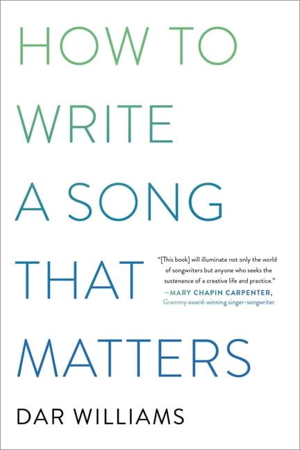 How to Write a Song That Matters - by  Dar Williams (Paperback)