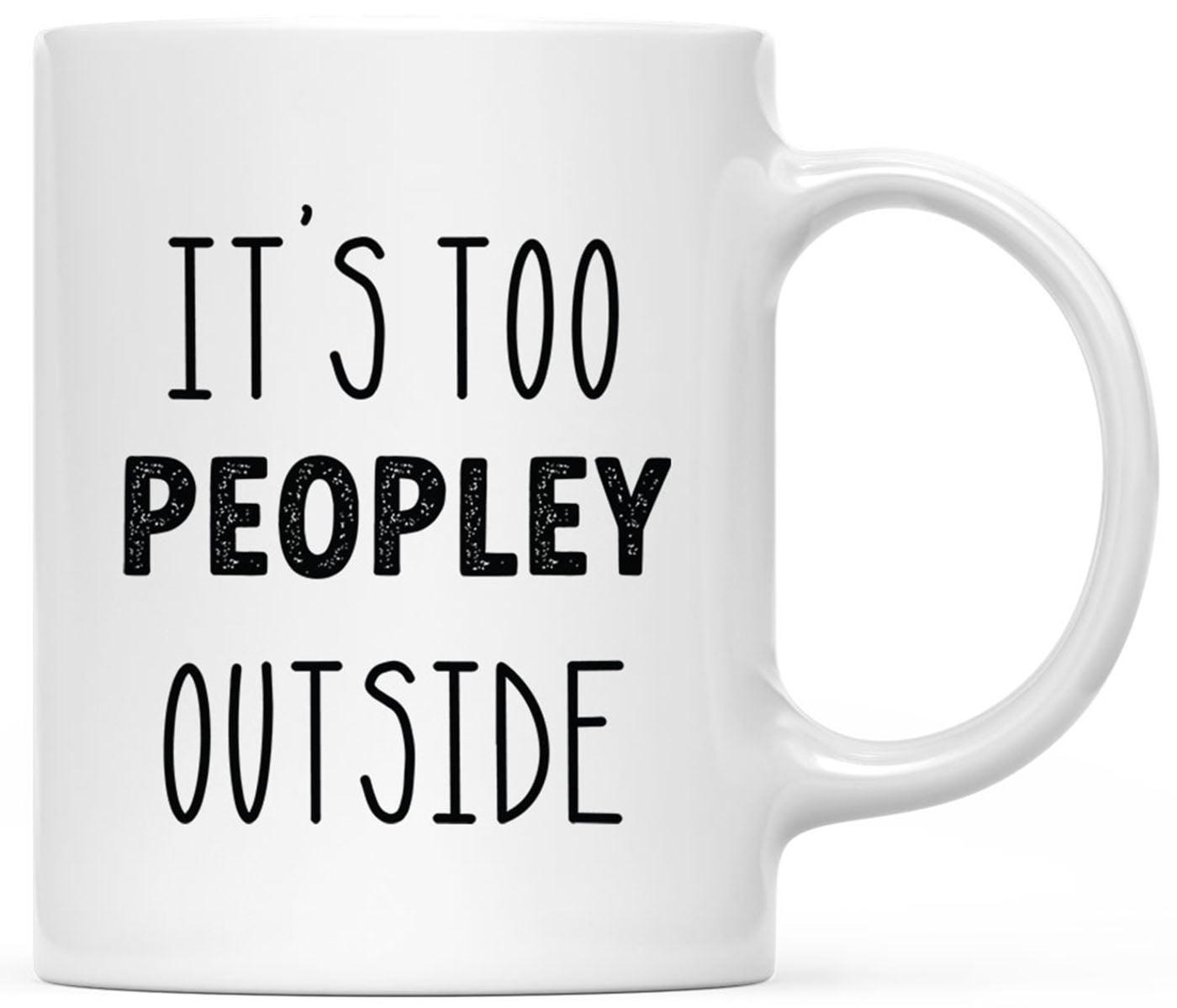 CTDream Funny Coworker's 11oz. Coffee Mug Gift, It's Too Peopley Outside Today, 1-Pack, Novelty Cup Birthday Christmas Gift Ideas for Him Her
