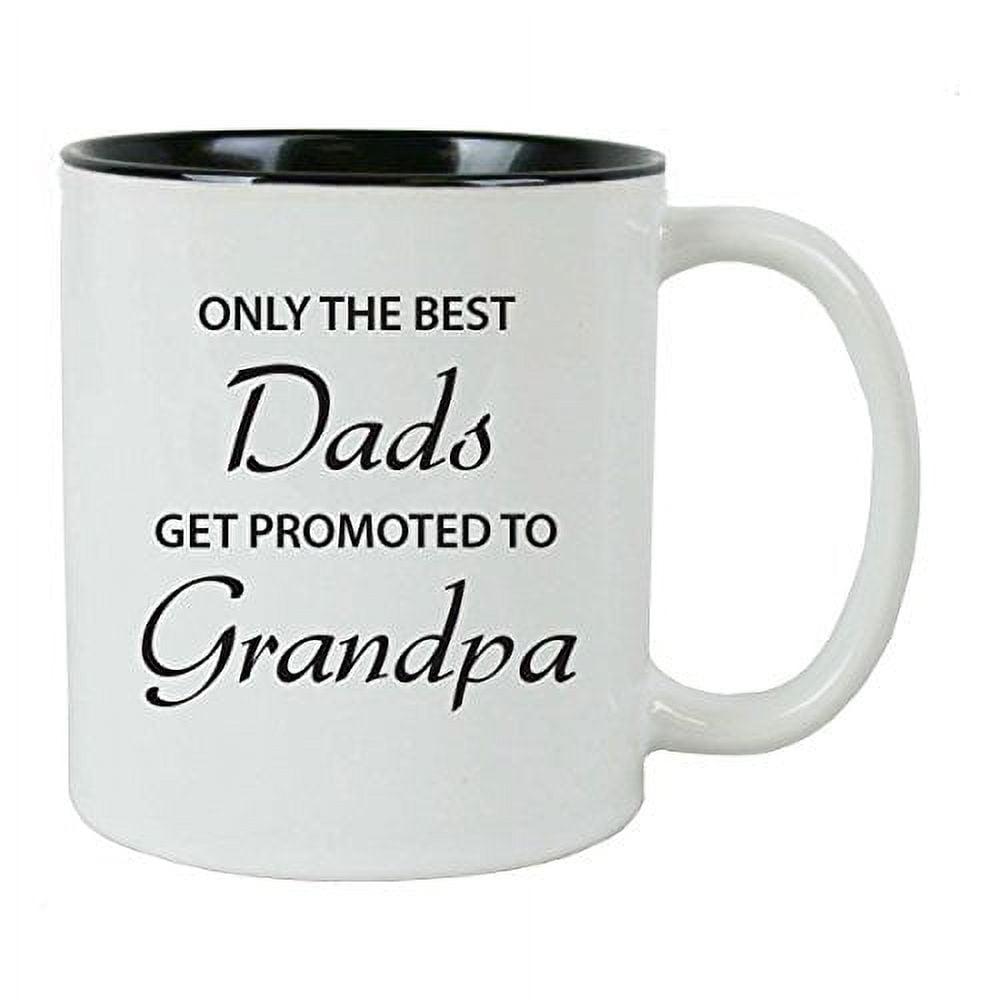 Only the Best Dads Get Promoted to Grandpa White Ceramic Coffee Mug