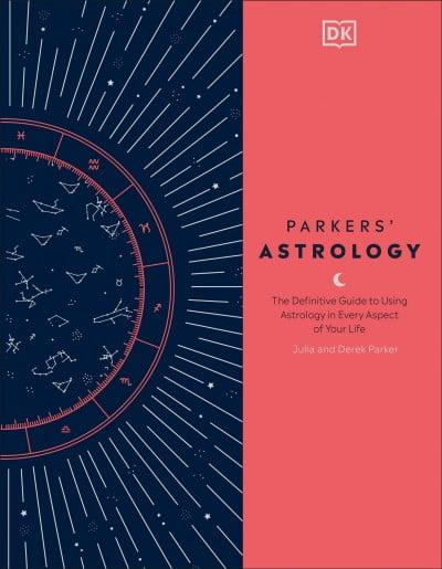 Parkers' Astrology: Definitive Guide to Using Astrology in Every Aspect of Your Life