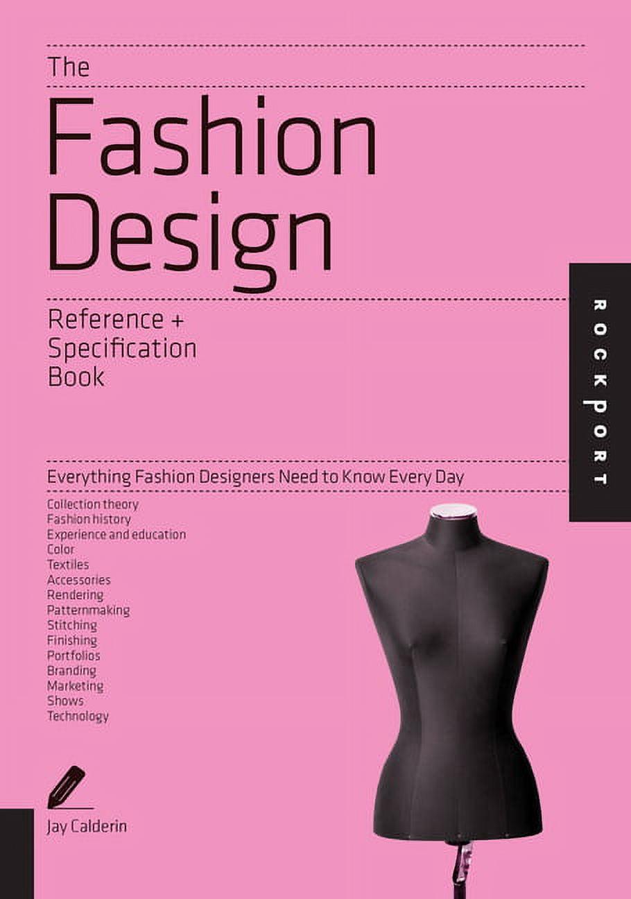 Reference & Specification Book The Fashion Design Reference + Specification Book: Everything Fashion Designers Need to Know Every Day, (Paperback)