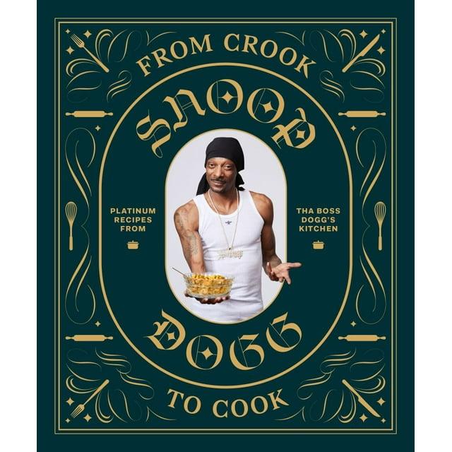 From Crook to Cook: Platinum Recipes from Tha Boss Dogg's Kitchen (Snoop Dogg Cookbook, Celebrity Cookbook with Soul Food Recipes) - (Hardcover)