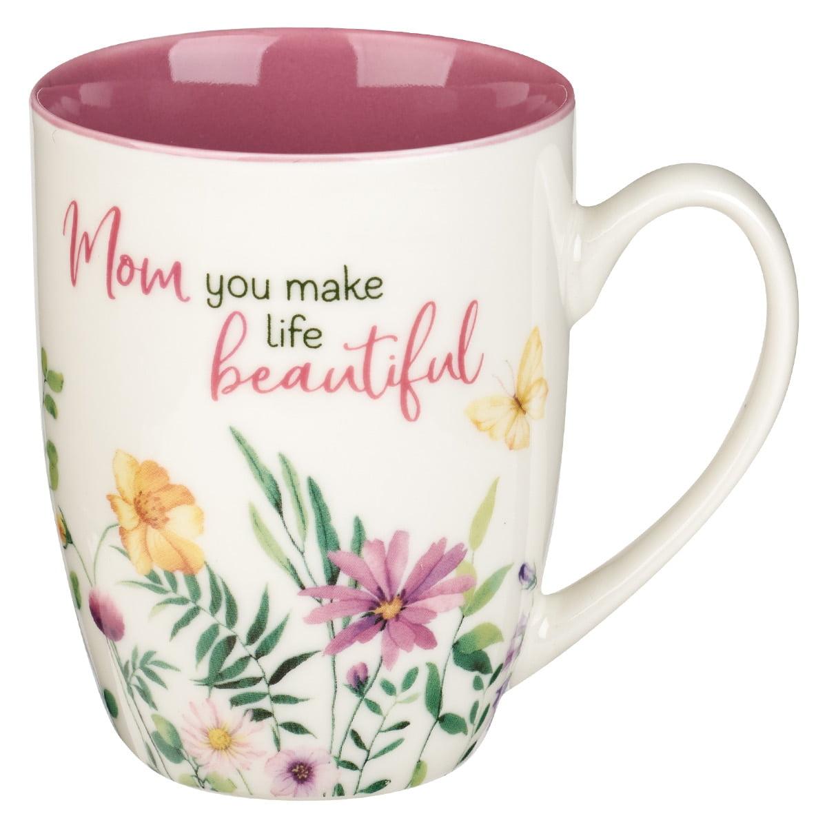 Mom You Make Life Beautiful Pink Floral Ceramic Mug