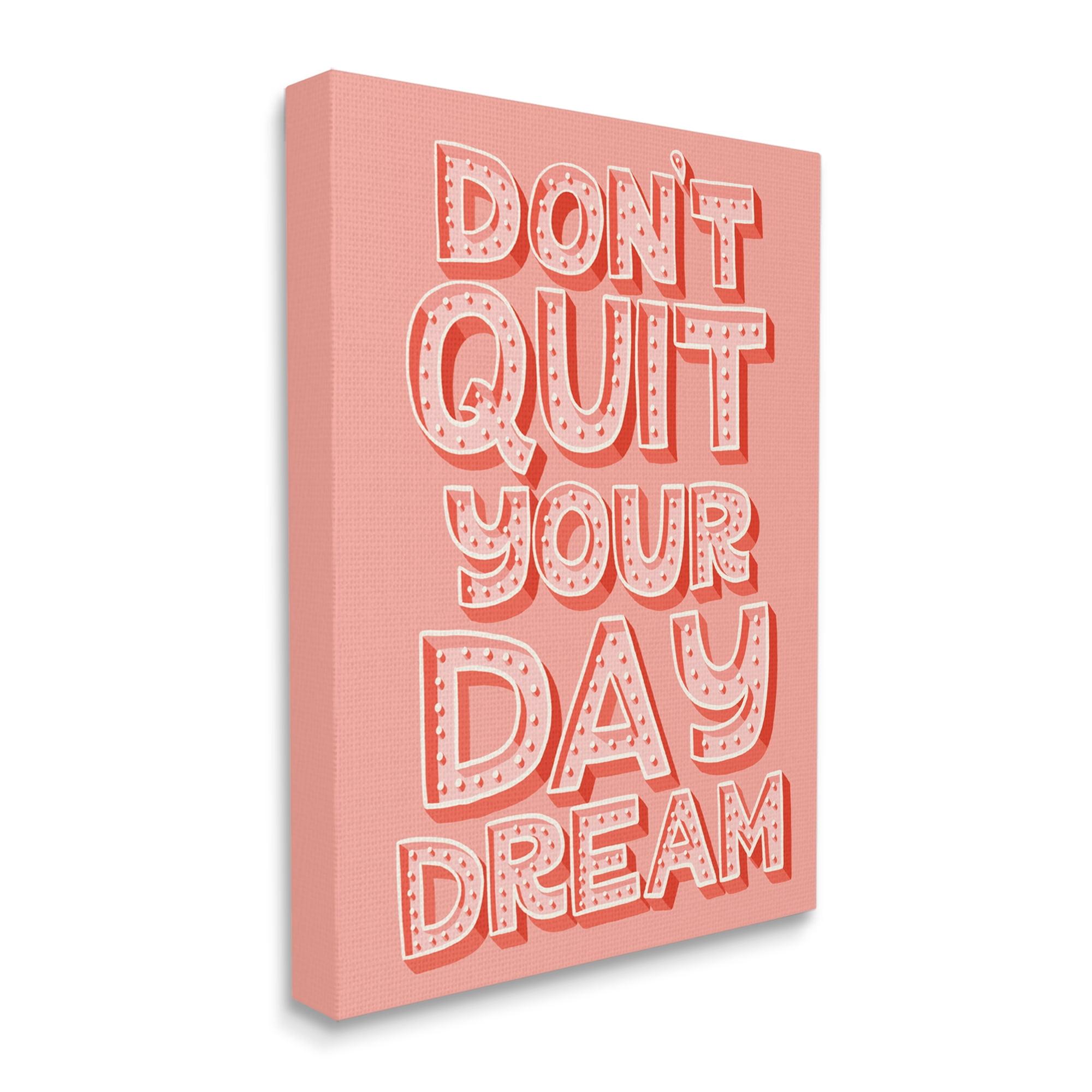 Stupell Industries Ae-910 " Don't Quit Your Day Dream Bold Pink "