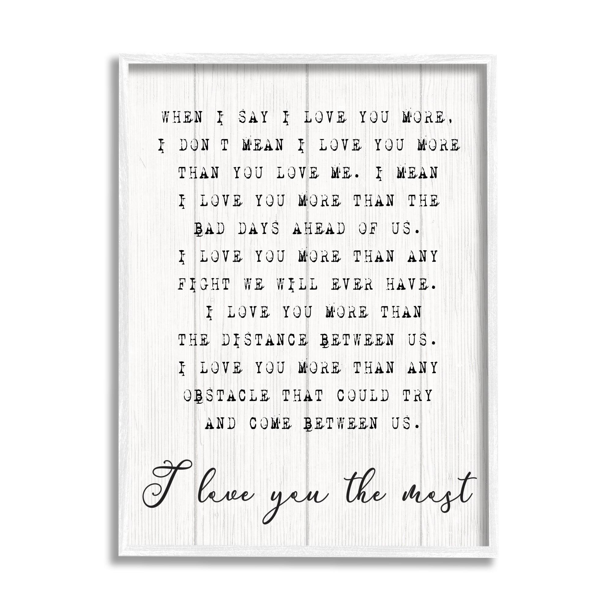 Stupell Industries Inspirational I Love You the Most Phrase Couple Relationship by Daphne Polselli - Graphic Art Print