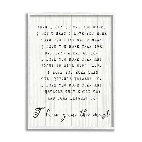 Stupell Industries Inspirational I Love You the Most Phrase Couple Relationship by Daphne Polselli - Graphic Art Print