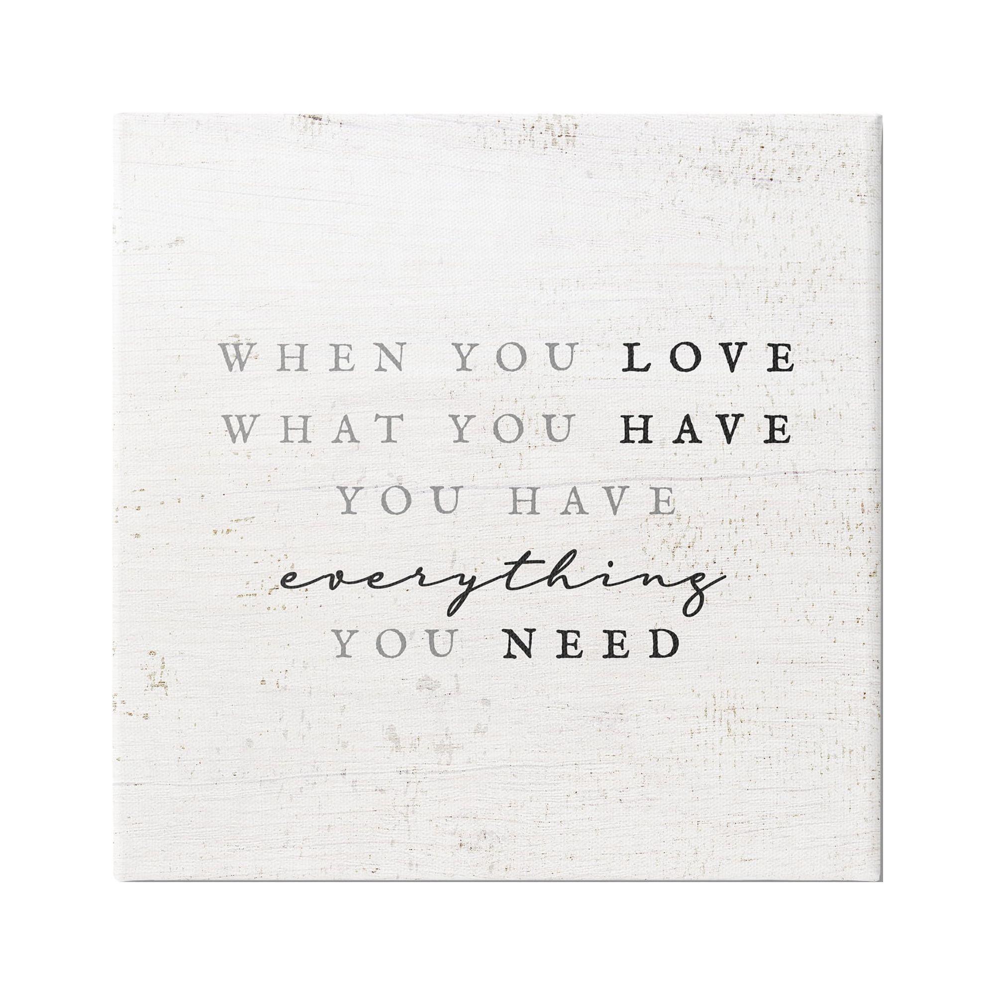 Stupell Industries " Love What You Have Reassuring Rustic Quote " by Daphne Polselli