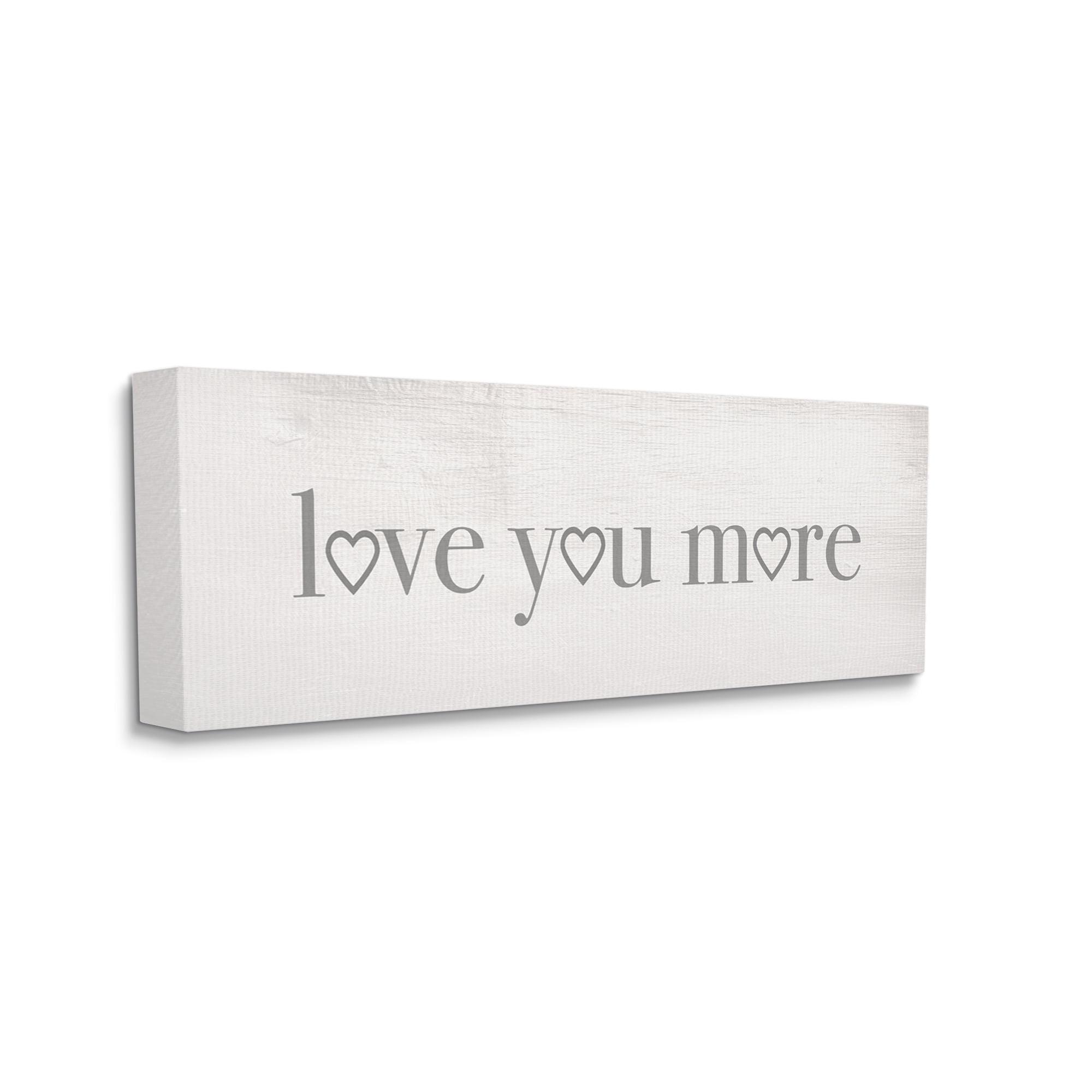 Stupell Industries " Love You More Romantic Phrase Heart Typography " by Daphne Polselli
