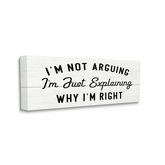 Stupell Industries " Not Arguing Explaining Why I'm Right Funny Phrase " by Daphne Polselli