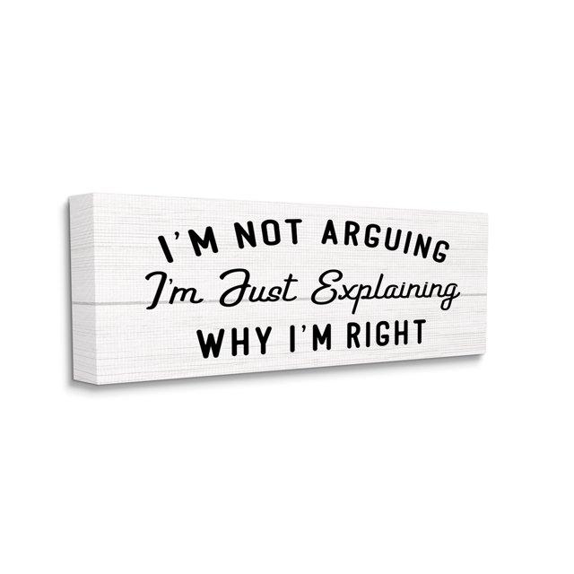 Stupell Industries " Not Arguing Explaining Why I'm Right Funny Phrase " by Daphne Polselli