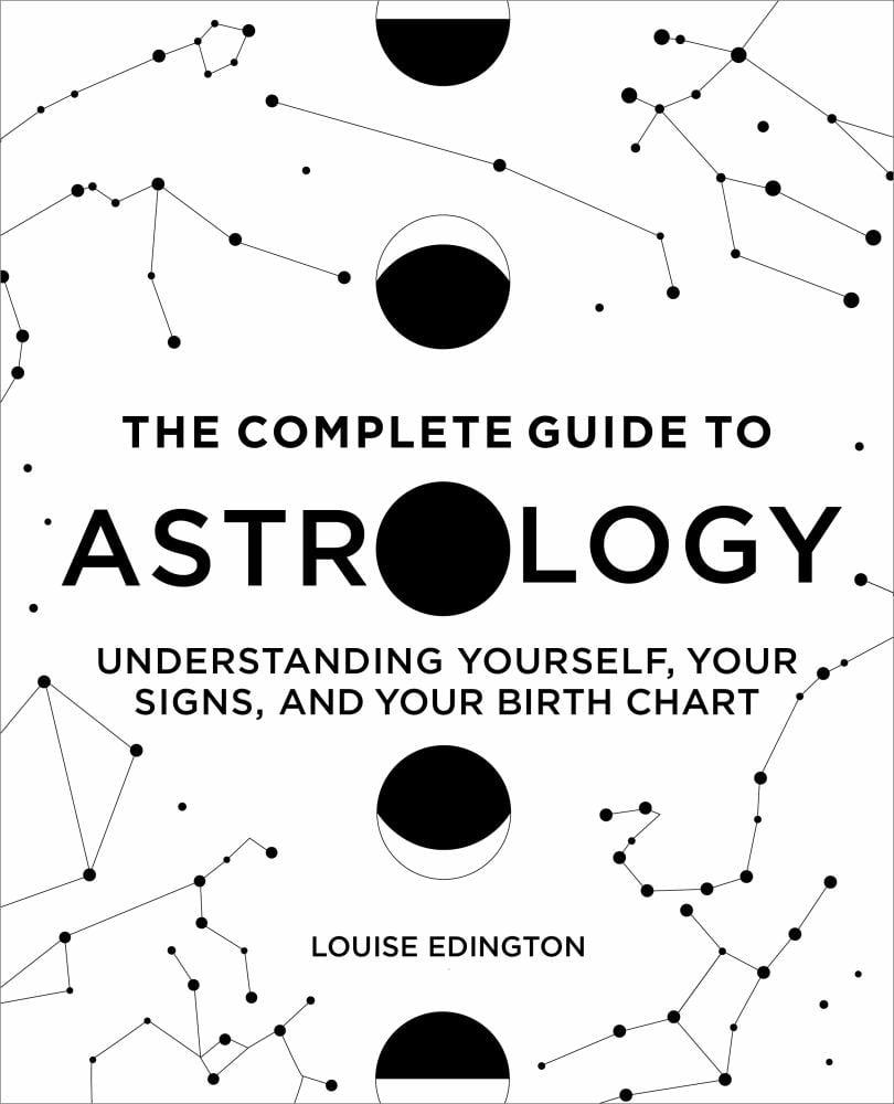 The Complete Guide to Astrology: Understanding Yourself and Your Birth Chart