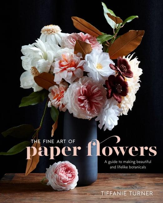 The Fine Art of Paper Flowers - by  Tiffanie Turner (Hardcover)