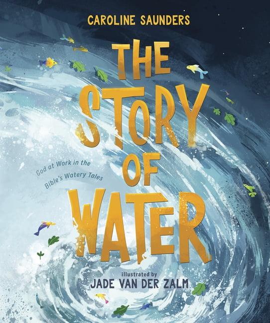 The Story of Water - by  Caroline Saunders (Hardcover)