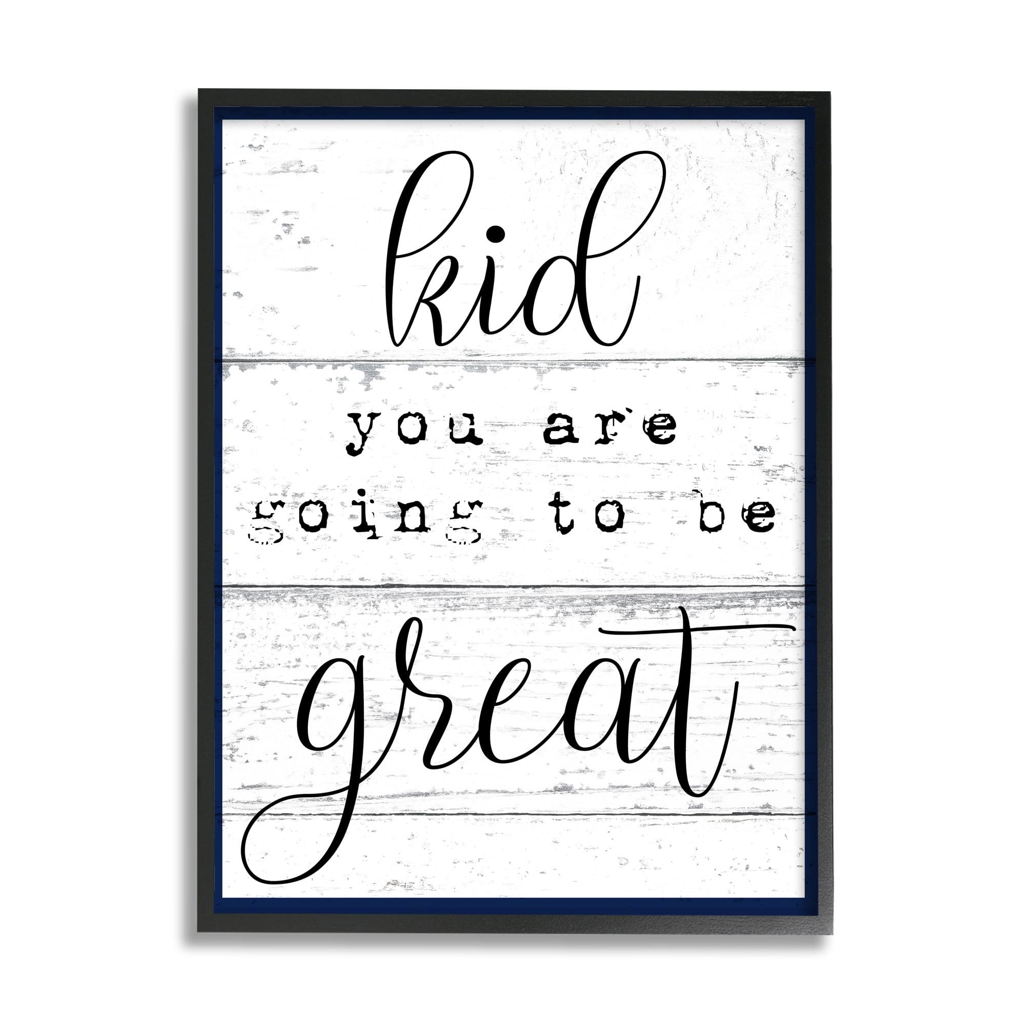 The Stupell Home Decor Collection Kid You Are Going To Be Great Typography Wall Art
