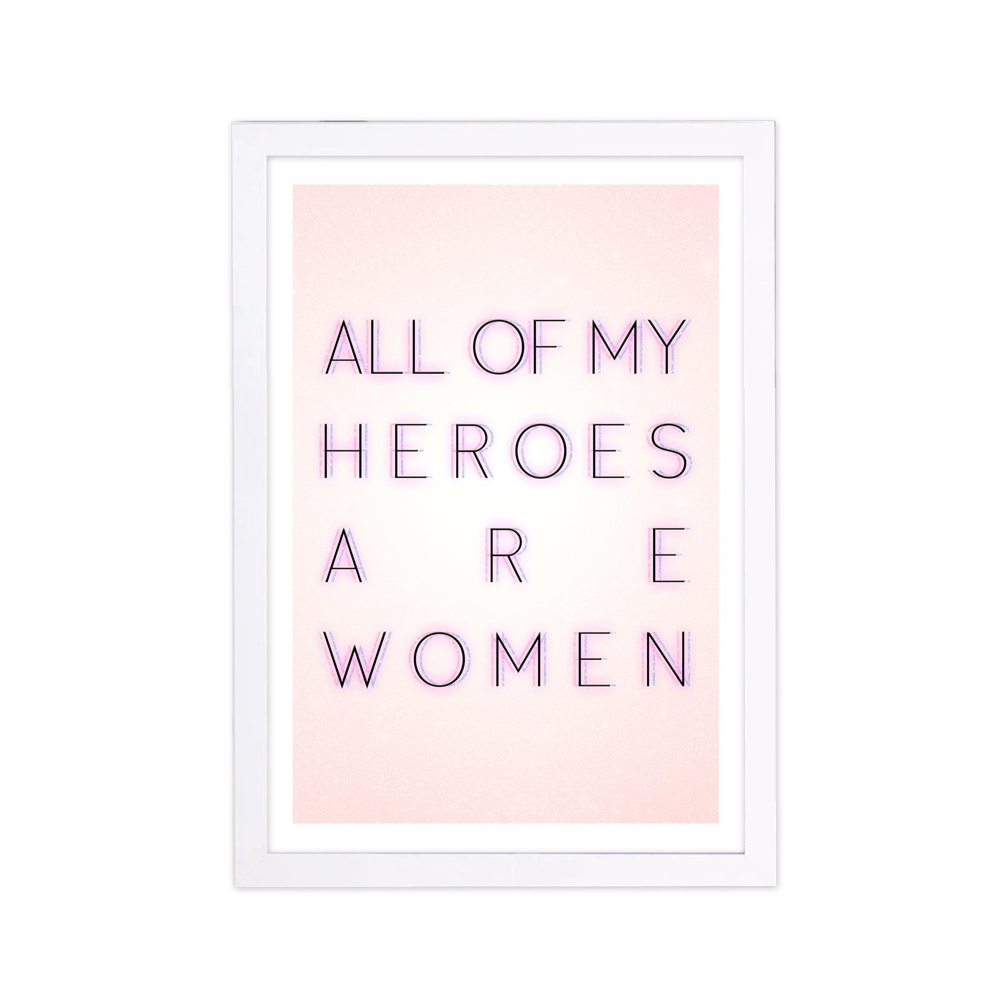 Wynwood Studio Typography and Quotes Framed Wall Art Prints 'All My Heroes Are Women' Empowered Women quotes - Pink, Black, 13" x 19"