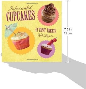 Intoxicated Cupcakes: 41 Tipsy Treats Cookbook