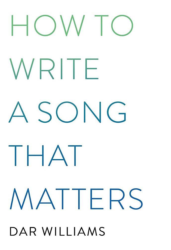 How to Write a Song That Matters - by  Dar Williams (Paperback)