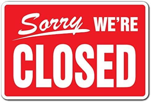 SignMission Z-A-1824-Sorry Were Closed Sorry Were Closed Business Aluminum Sign for Hours Time We Are Closed Store