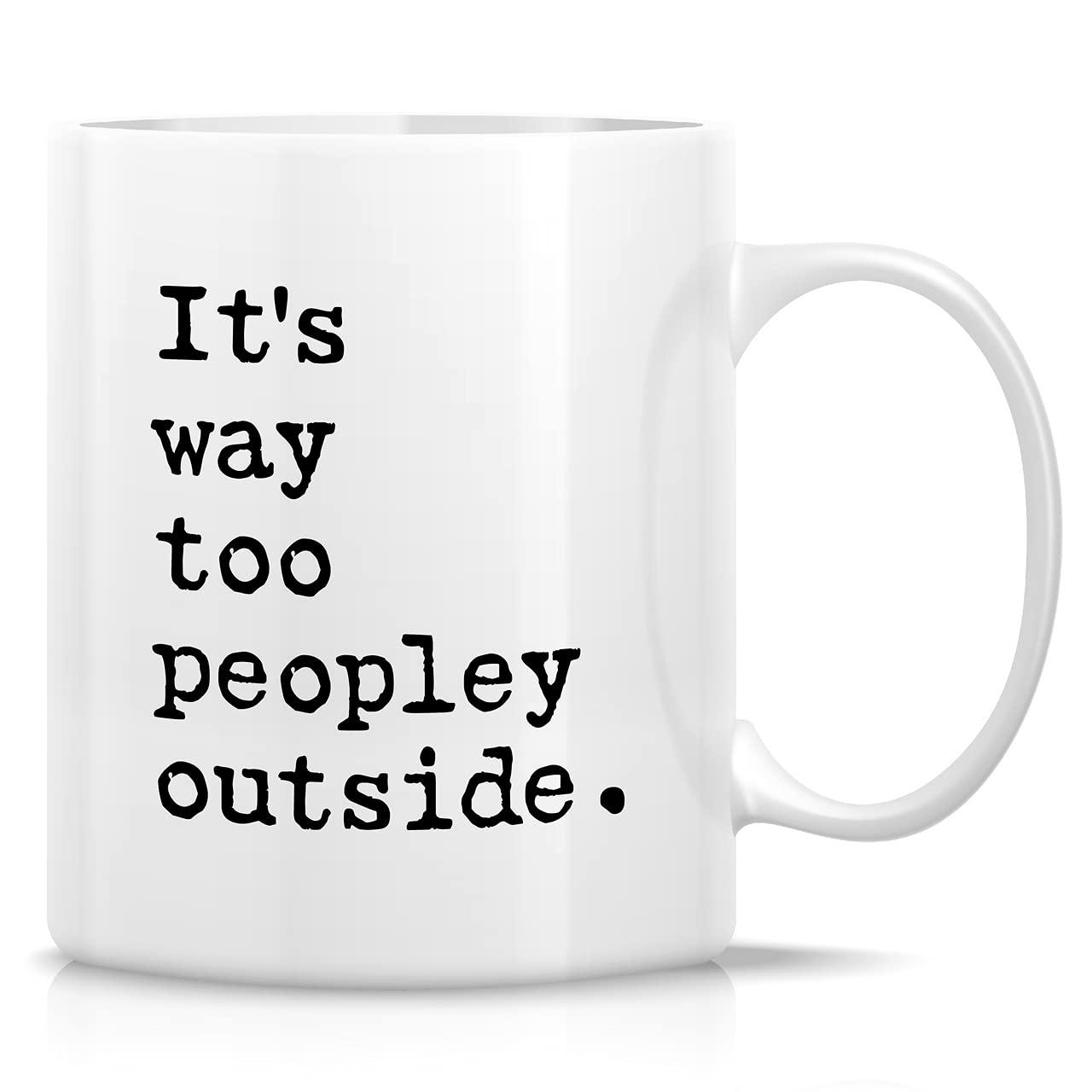 CTDream Funny Coworker's 11oz. Coffee Mug Gift, It's Too Peopley Outside Today, 1-Pack, Novelty Cup Birthday Christmas Gift Ideas for Him Her