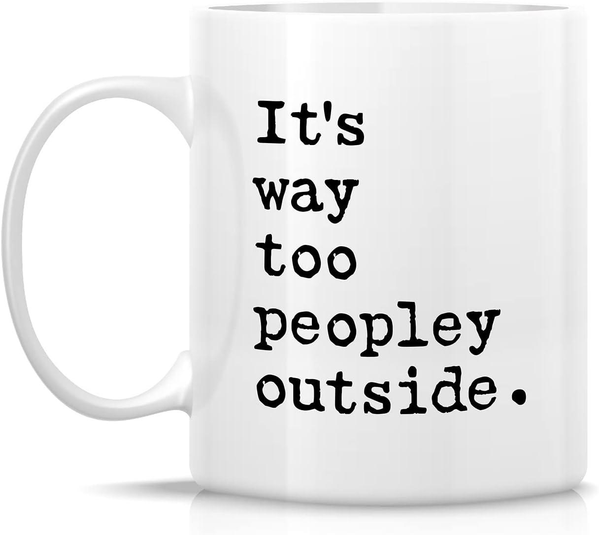 CTDream Funny Coworker's 11oz. Coffee Mug Gift, It's Too Peopley Outside Today, 1-Pack, Novelty Cup Birthday Christmas Gift Ideas for Him Her