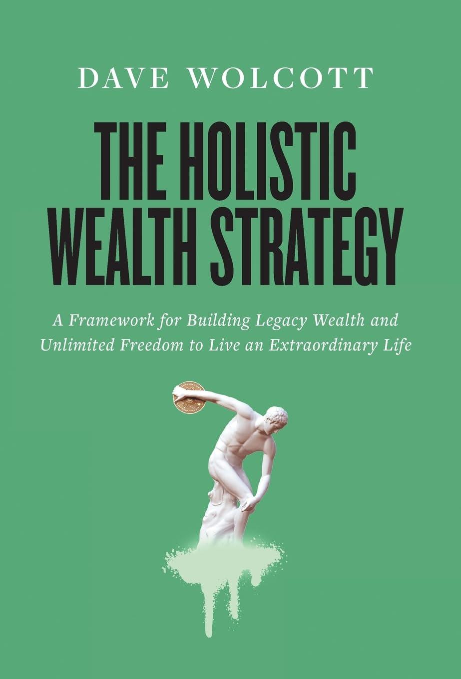 The Holistic Wealth Strategy: Framework for Legacy Wealth and Freedom