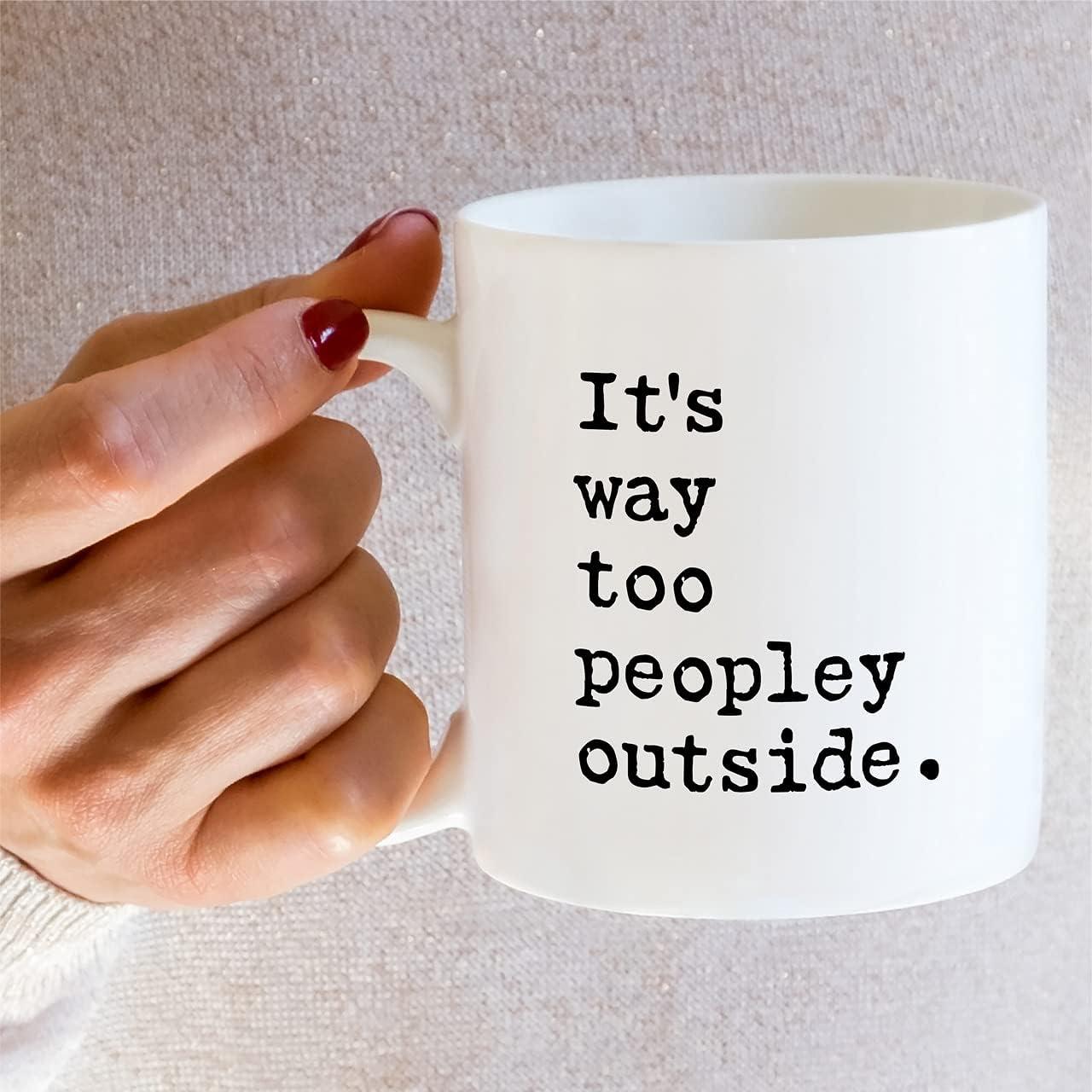 CTDream Funny Coworker's 11oz. Coffee Mug Gift, It's Too Peopley Outside Today, 1-Pack, Novelty Cup Birthday Christmas Gift Ideas for Him Her