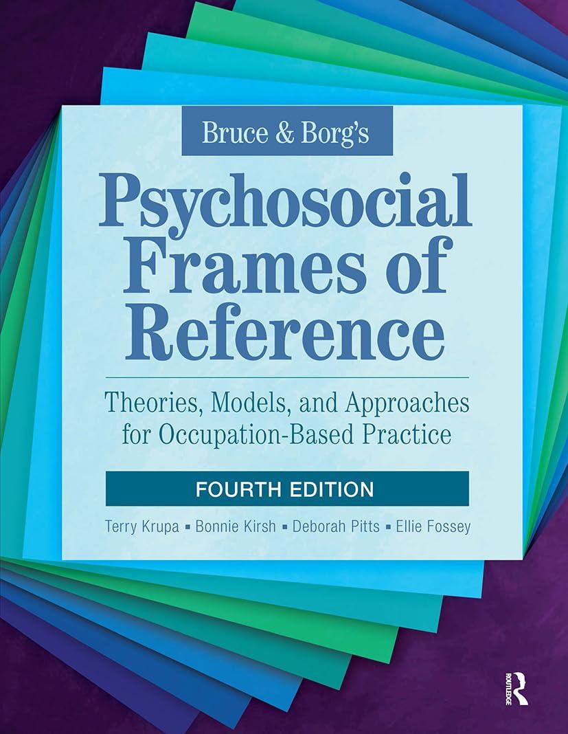 Bruce & Borg's Psychosocial Frames of Reference: Theories, Models, and Approaches for Occupation-Based Practice, Fourth Edition