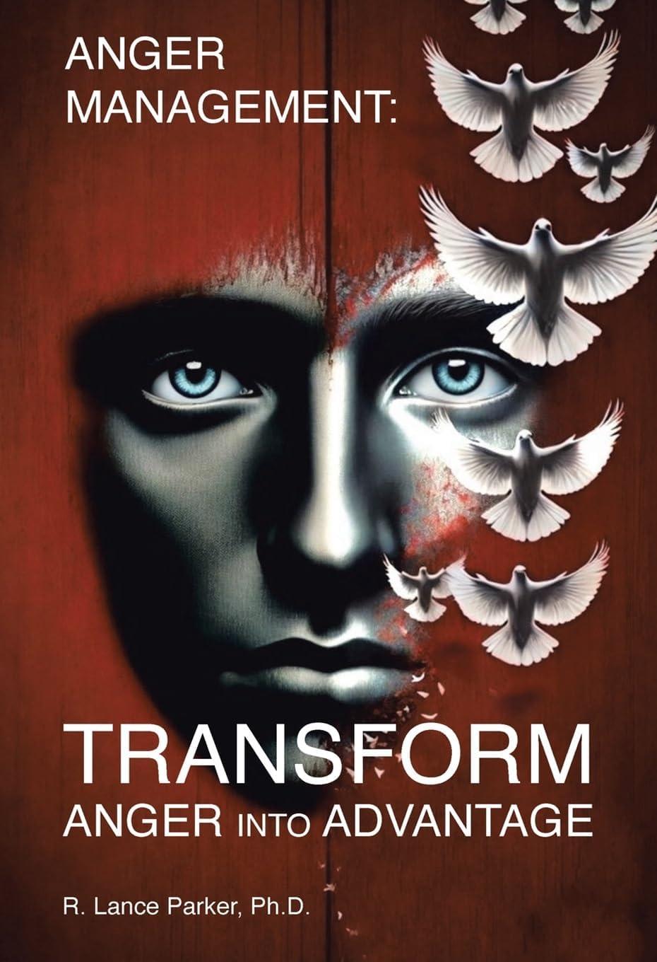 Anger Management: Transform Anger Into Advantage