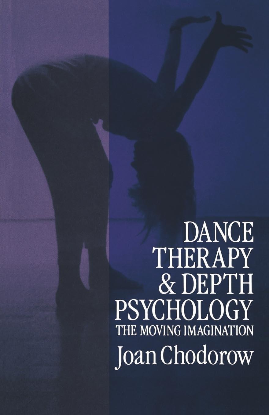 Dance Therapy and Depth Psychology: The Moving Imagination