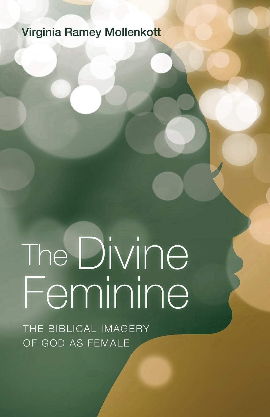 The Divine Feminine: Exploring Biblical Imagery in Religion Paperback
