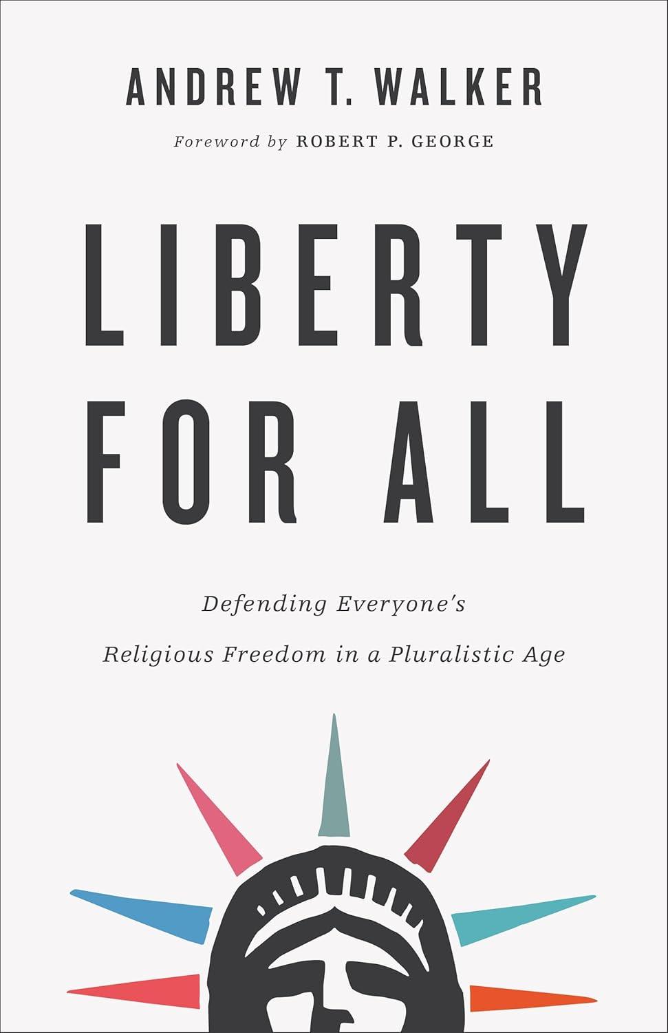 Liberty for All: Defending Religious Freedom in a Pluralistic Age