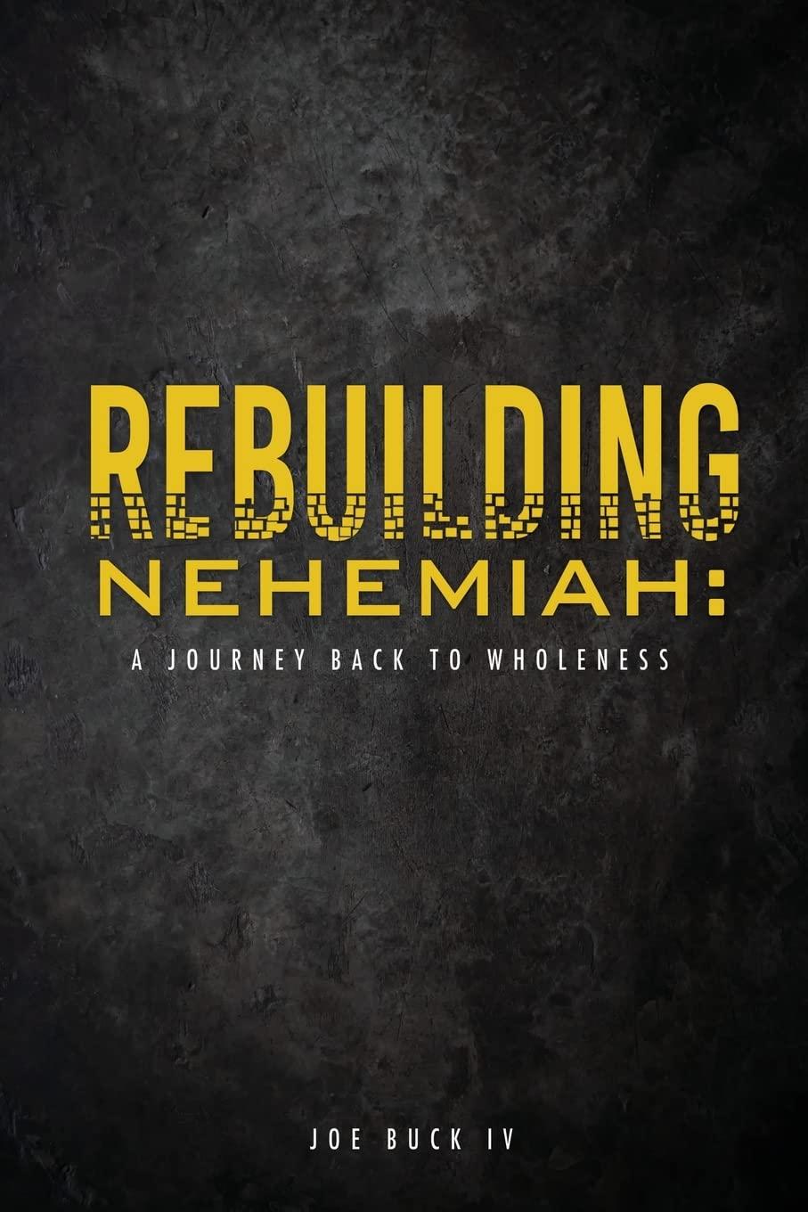 Rebuilding Nehemiah: A Journey Back to Wholeness