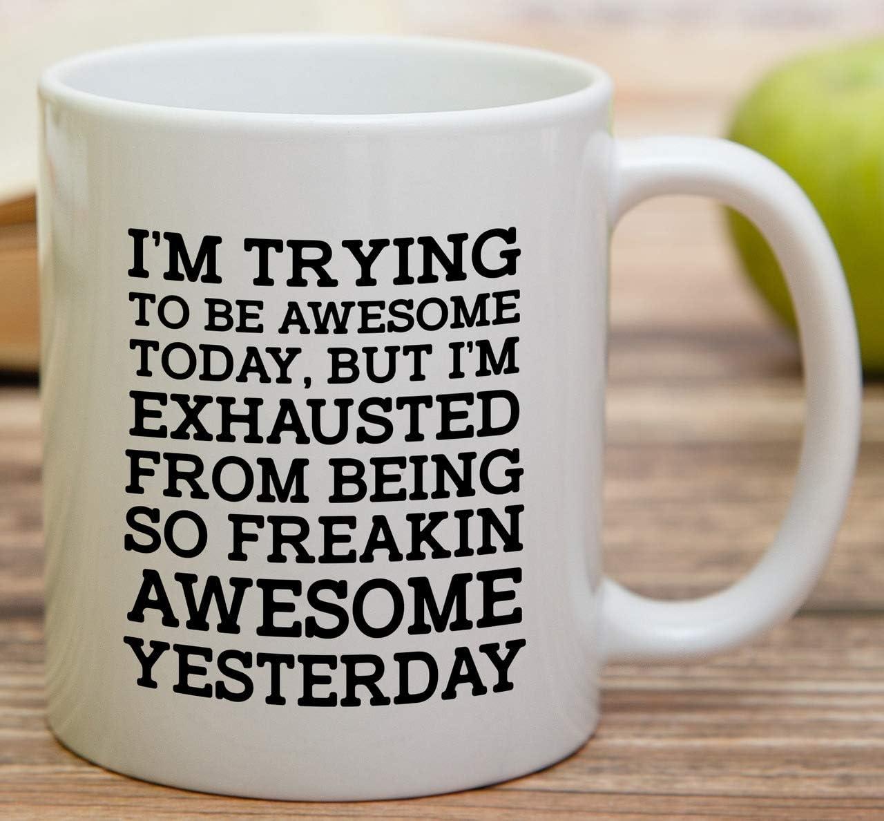 11 Ounce I''m Trying Today, but I''m Exhausted from Being so Freakin'' Awesome Yesterday-Coffee Mug by Heaven Creations 11 oz-Funny Inspirational, 1 Count (Pack of 1), White