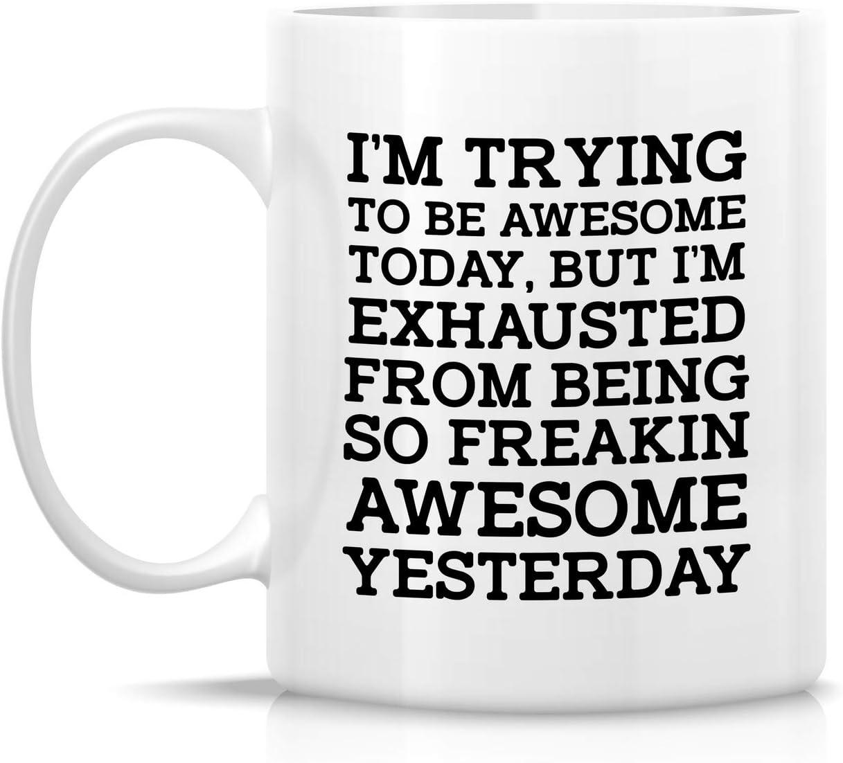 11 Ounce I''m Trying Today, but I''m Exhausted from Being so Freakin'' Awesome Yesterday-Coffee Mug by Heaven Creations 11 oz-Funny Inspirational, 1 Count (Pack of 1), White