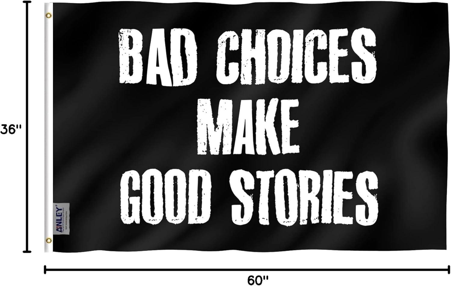 Anley Fly Breeze 3x5 Foot Bad Choices Make Good Stories Flag - College Dorm Flags Polyester