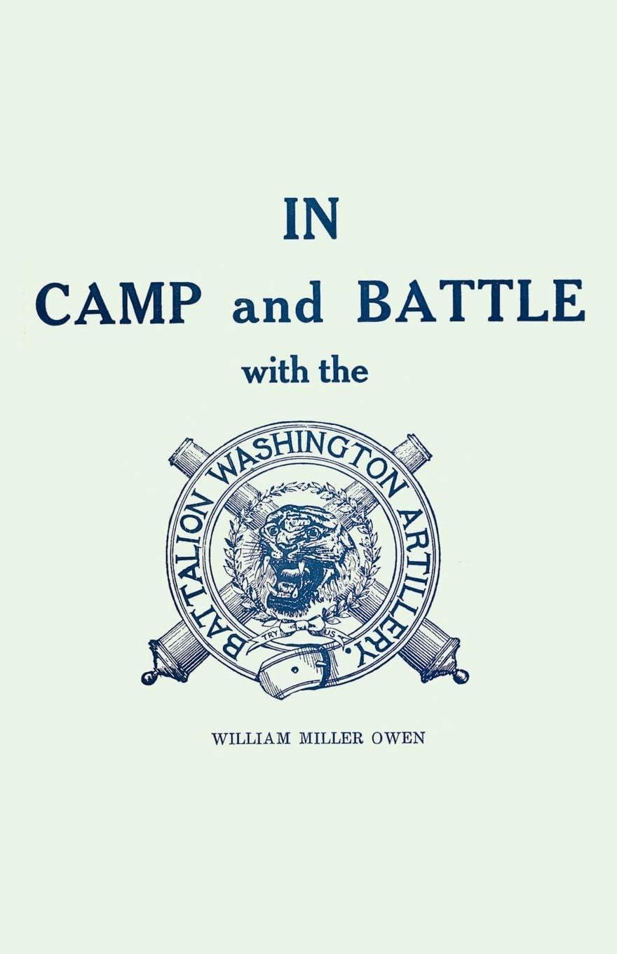 In Camp and Battle with the Washington Artillery of New Orleans - 2nd Edition by William Miller Owen (Paperback)