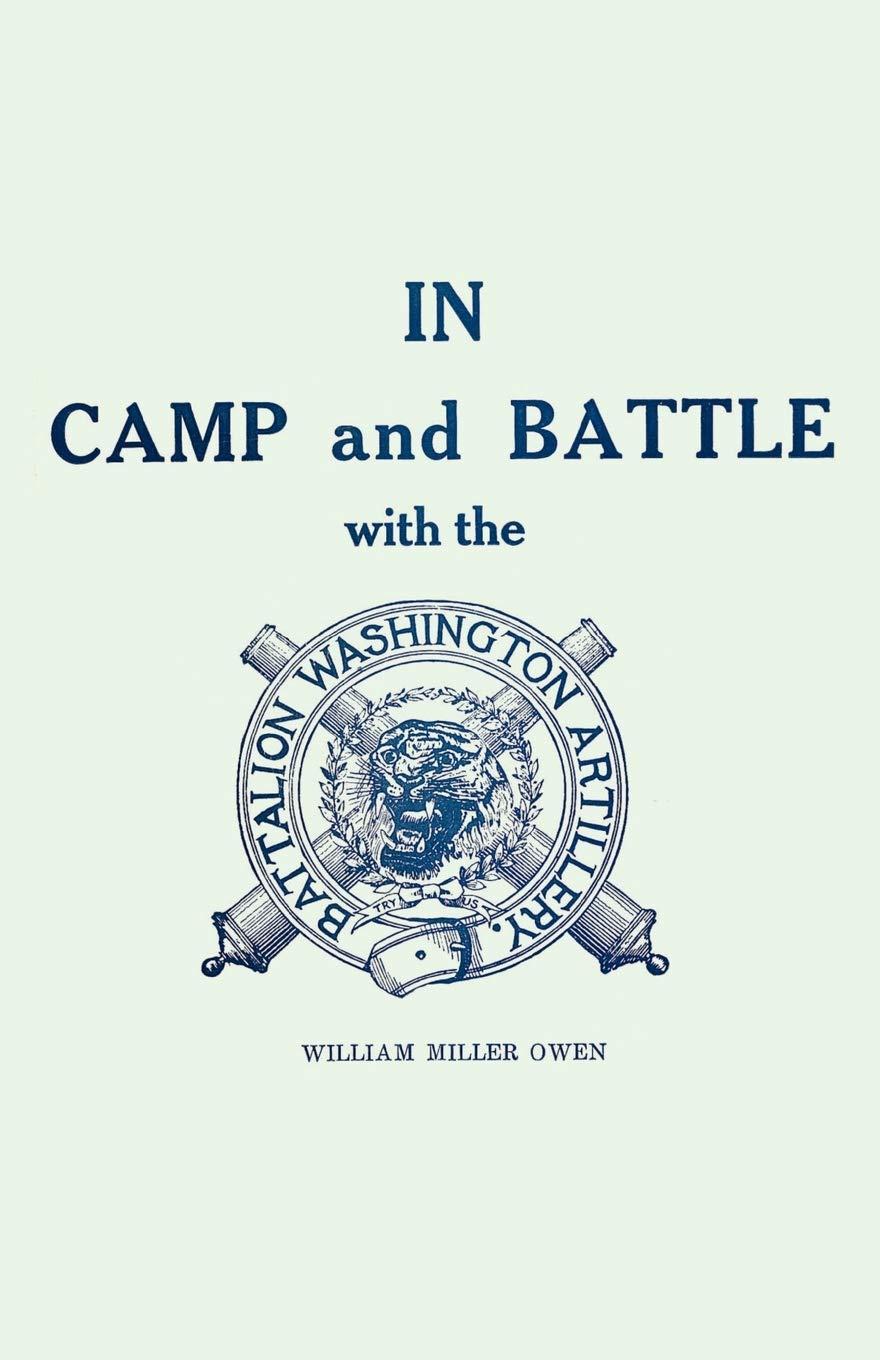 In Camp and Battle with the Washington Artillery of New Orleans - 2nd Edition by William Miller Owen (Paperback)