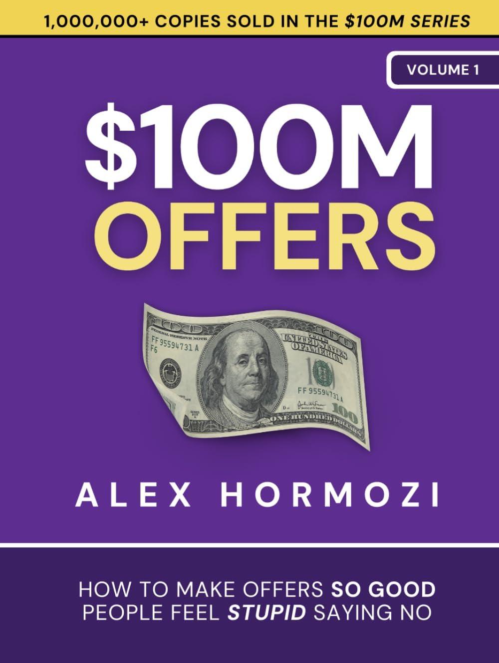 $100M Offers: How To Make Offers So Good People Feel Stupid Saying No (Hardcover)