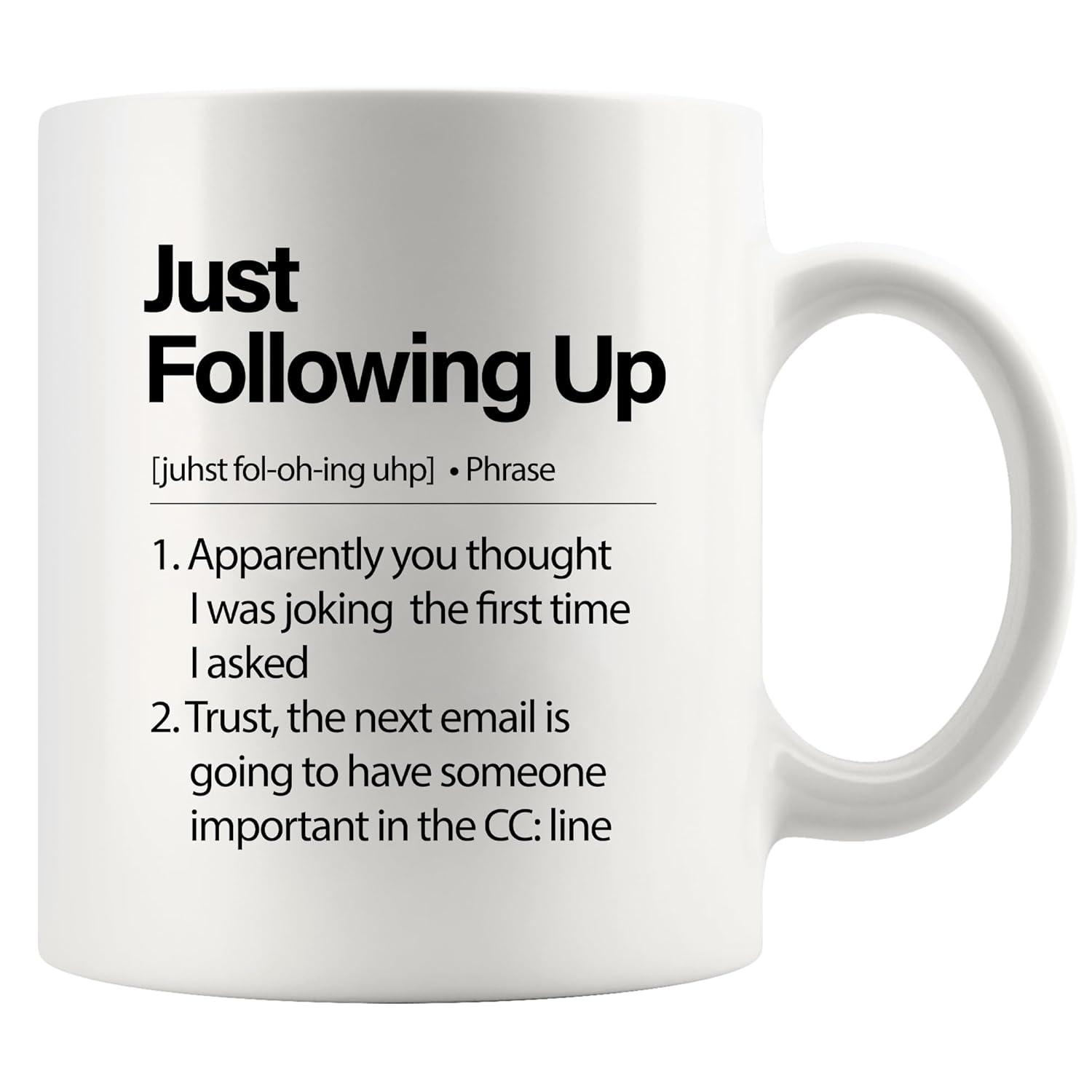Just Following Up Definition Mug Boss Gifts To Employee Coworker Employer Sarcastic Office Ceramic Coffee Mug 11 oz White