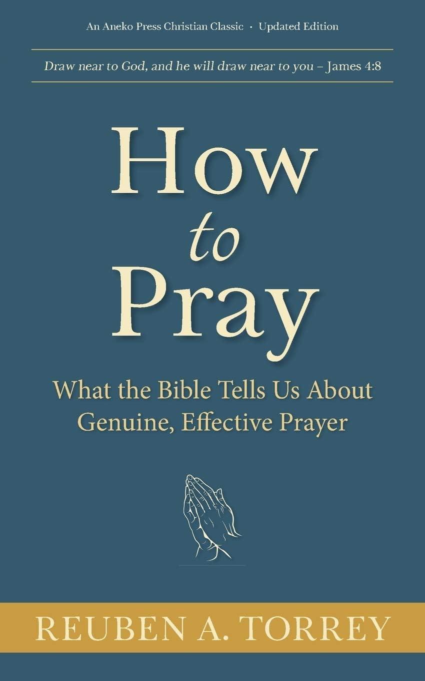 How to Pray: Insights on Genuine, Effective Prayer