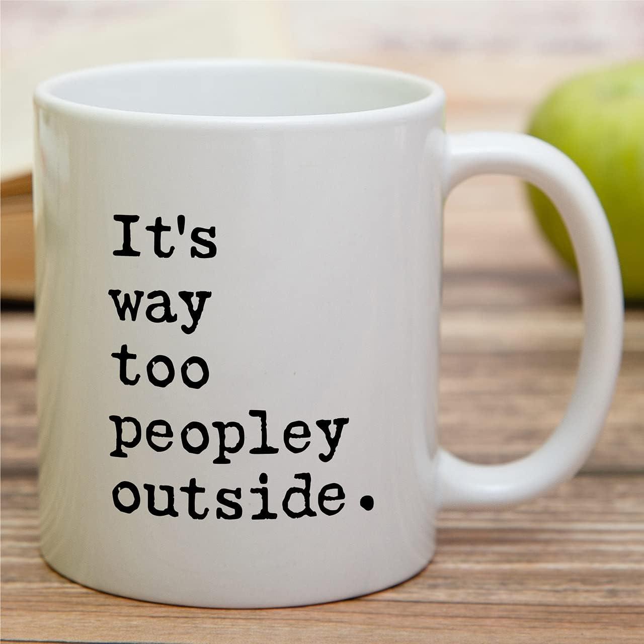CTDream Funny Coworker's 11oz. Coffee Mug Gift, It's Too Peopley Outside Today, 1-Pack, Novelty Cup Birthday Christmas Gift Ideas for Him Her