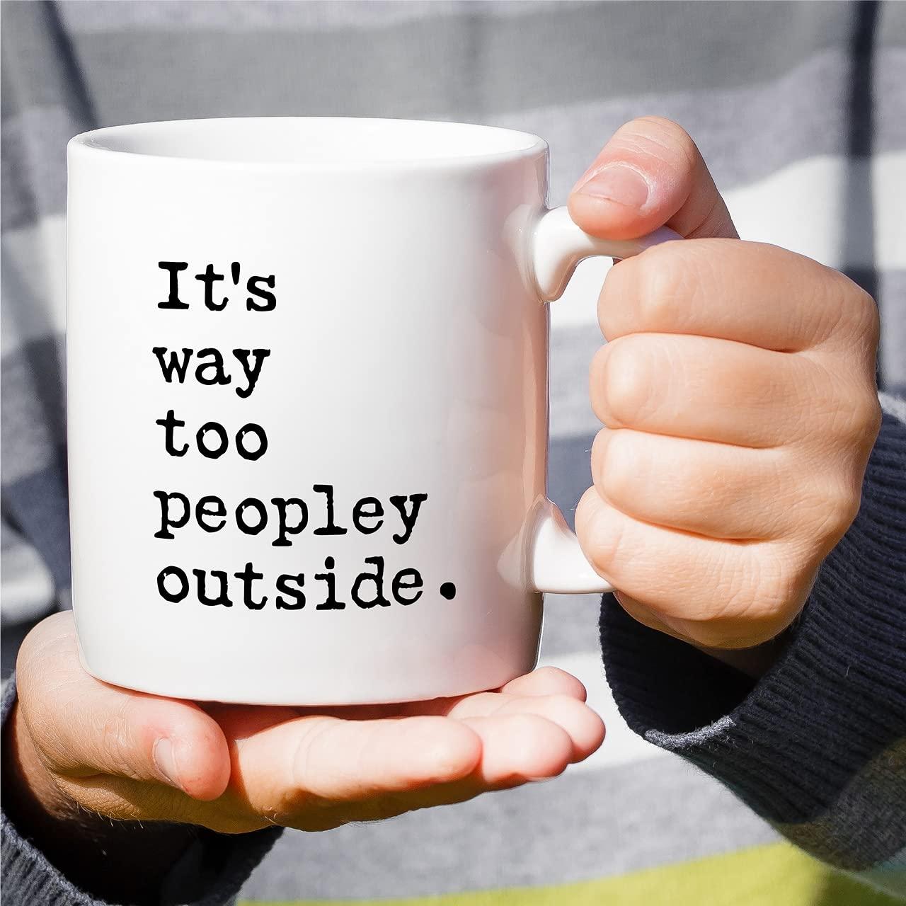 CTDream Funny Coworker's 11oz. Coffee Mug Gift, It's Too Peopley Outside Today, 1-Pack, Novelty Cup Birthday Christmas Gift Ideas for Him Her