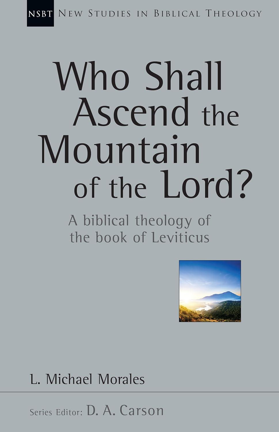 Who Shall Ascend the Mountain of the Lord? - (New Studies in Biblical Theology) by L Michael Morales (Paperback)