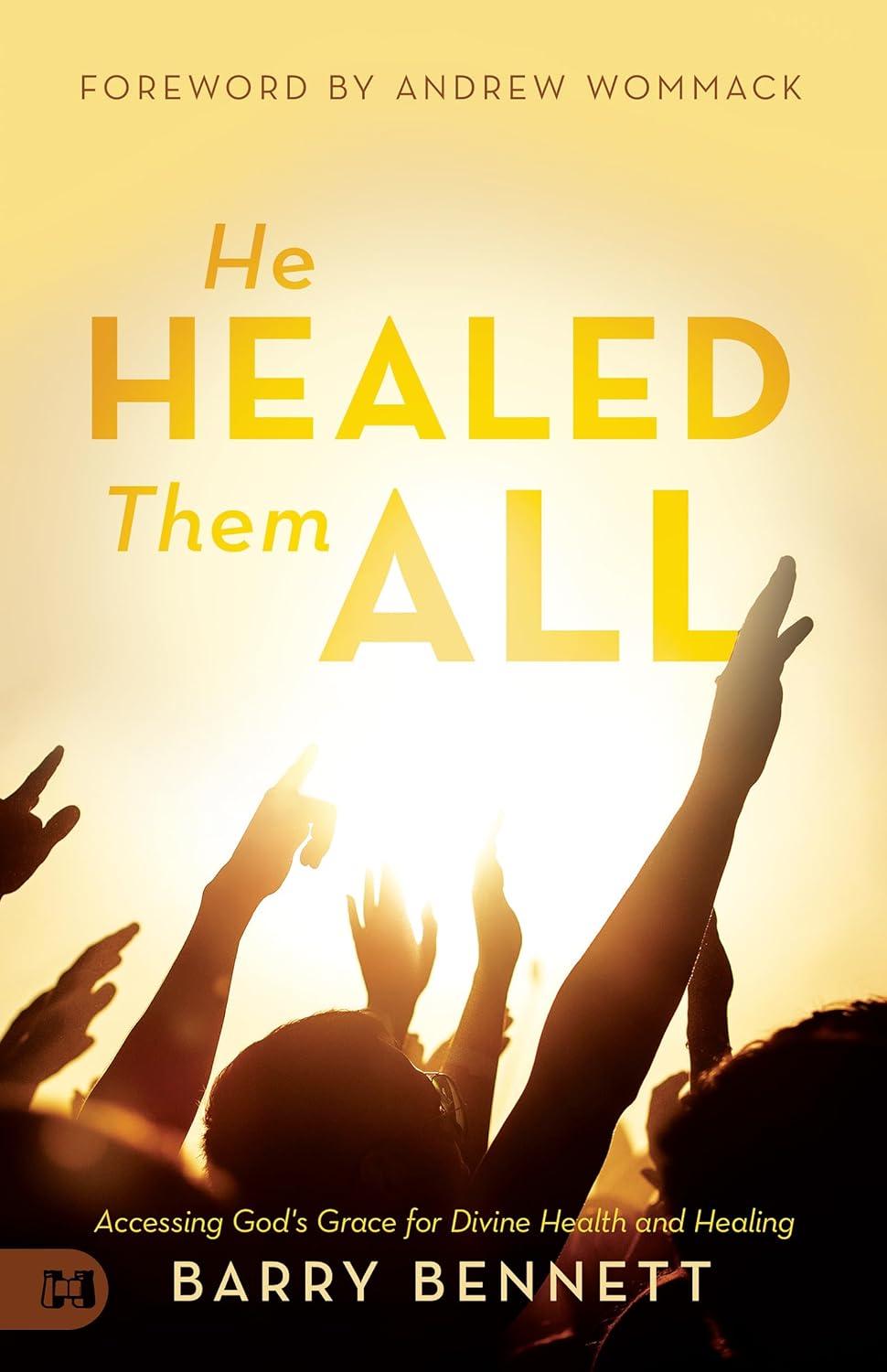 He Healed Them All: Accessing God's Grace for Divine Health and Healing Paperback