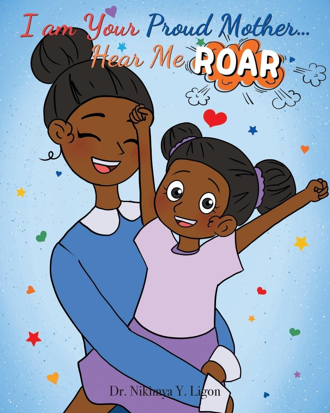 I Am Your Proud Mother... Hear Me Roar Children's Book