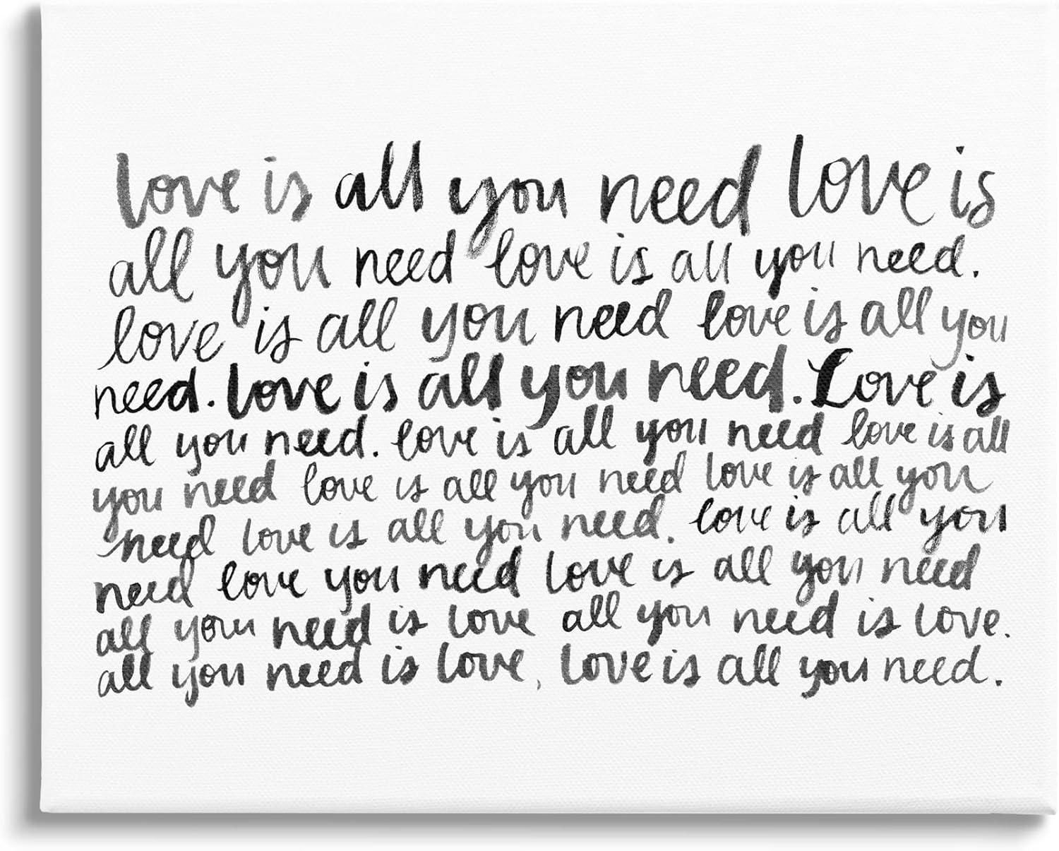 Stupell Industries " Love All You Need Romantic Calligraphy Casual Cursive " by Grace Popp