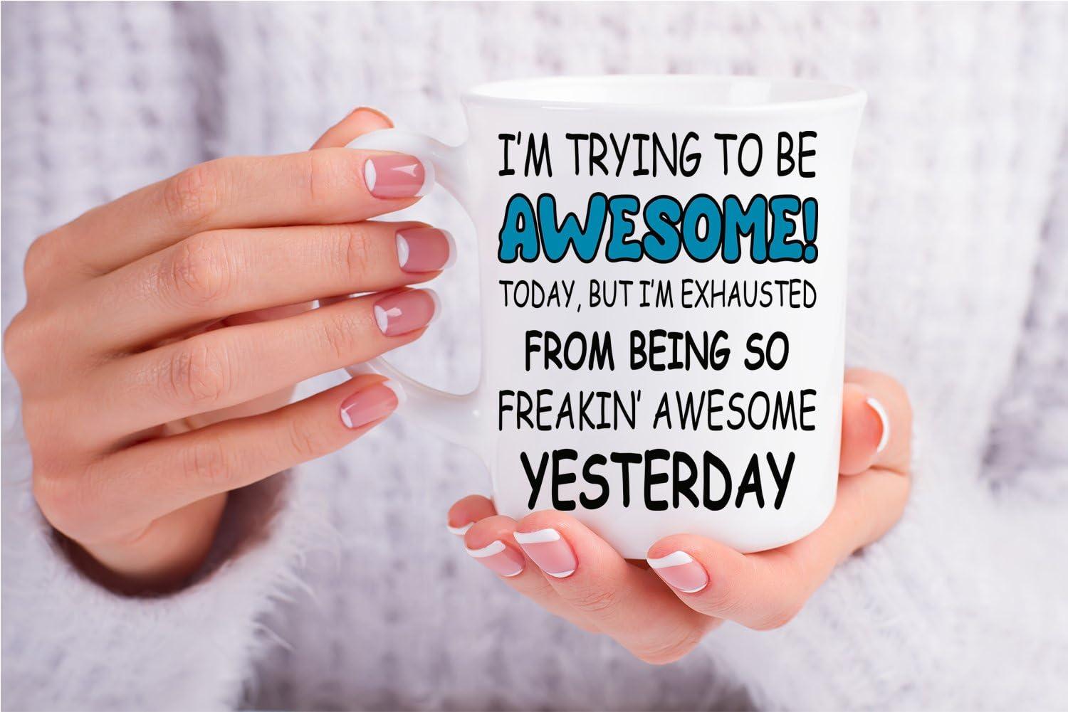 Trying To Be Awesome Today Funny Humorous Coffee & Tea Mug, Best Birthday Gag Giftables for Best Friend, Boyfriend, Girlfriend, Mom, Dad, Him or Her, Men & Women Coworker and Boss (11oz)