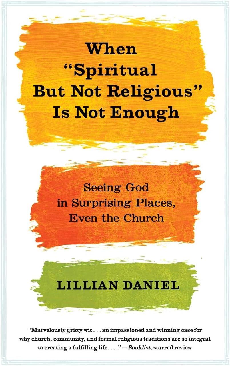 When Spiritual But Not Religious Is Not Enough - Paperback